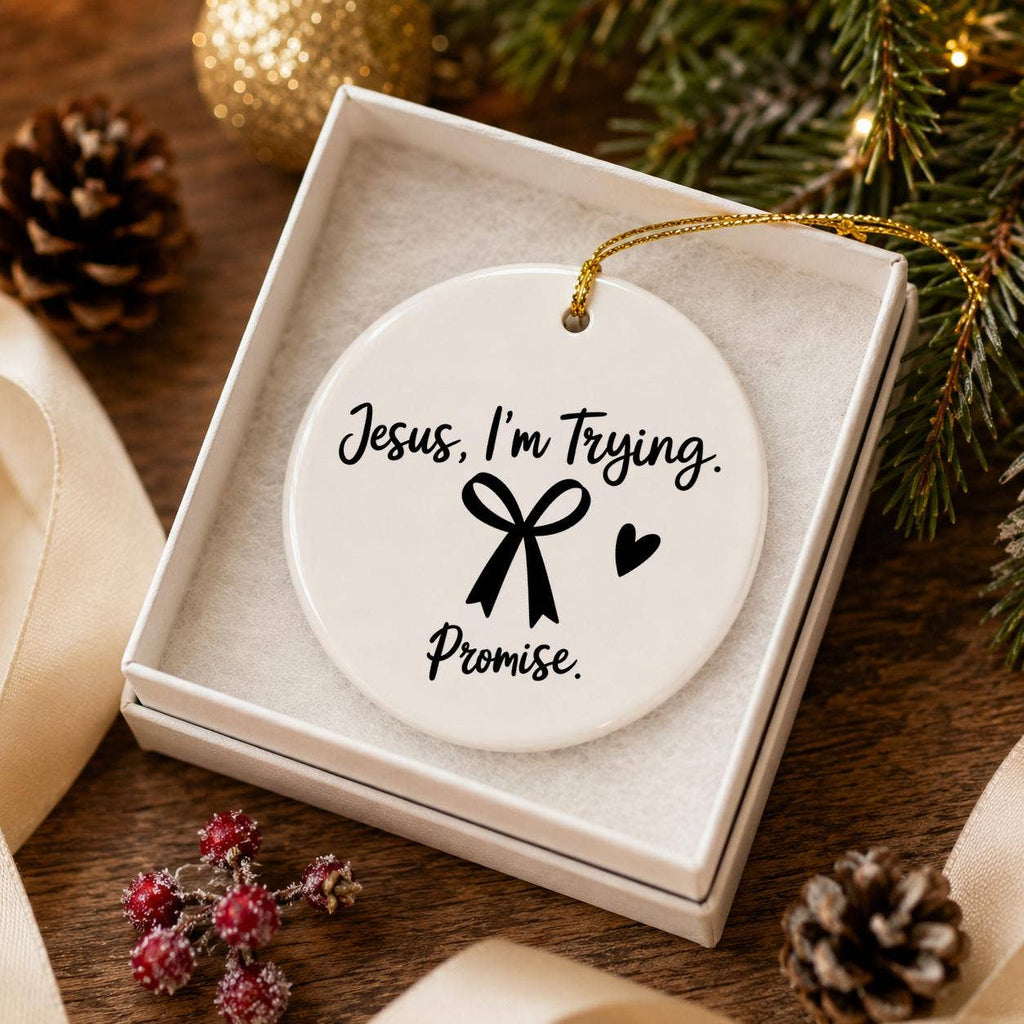 Ceramic Ornament with Jesus I'm Trying Sentiment