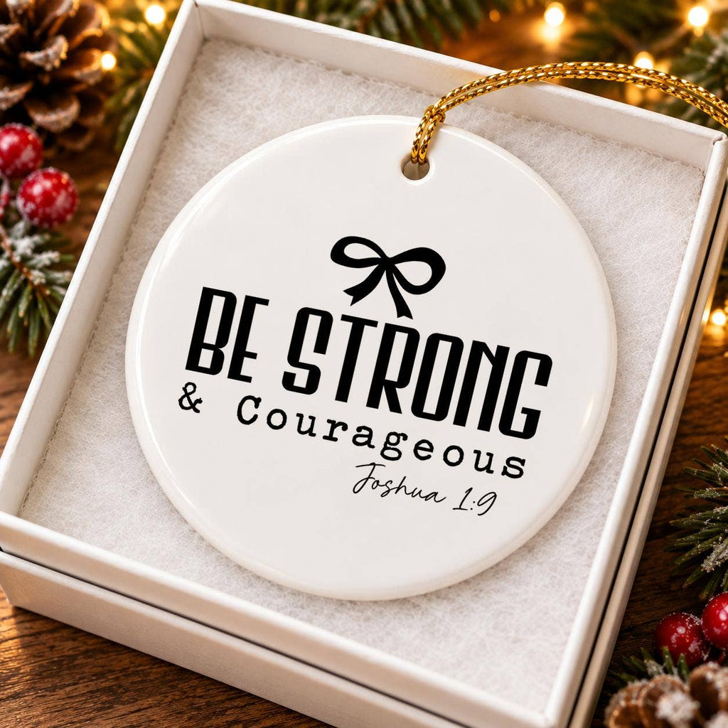 Inspirational Ceramic Ornament Be Strong Courageous