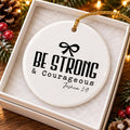 Inspirational Ceramic Ornament Be Strong Courageous
