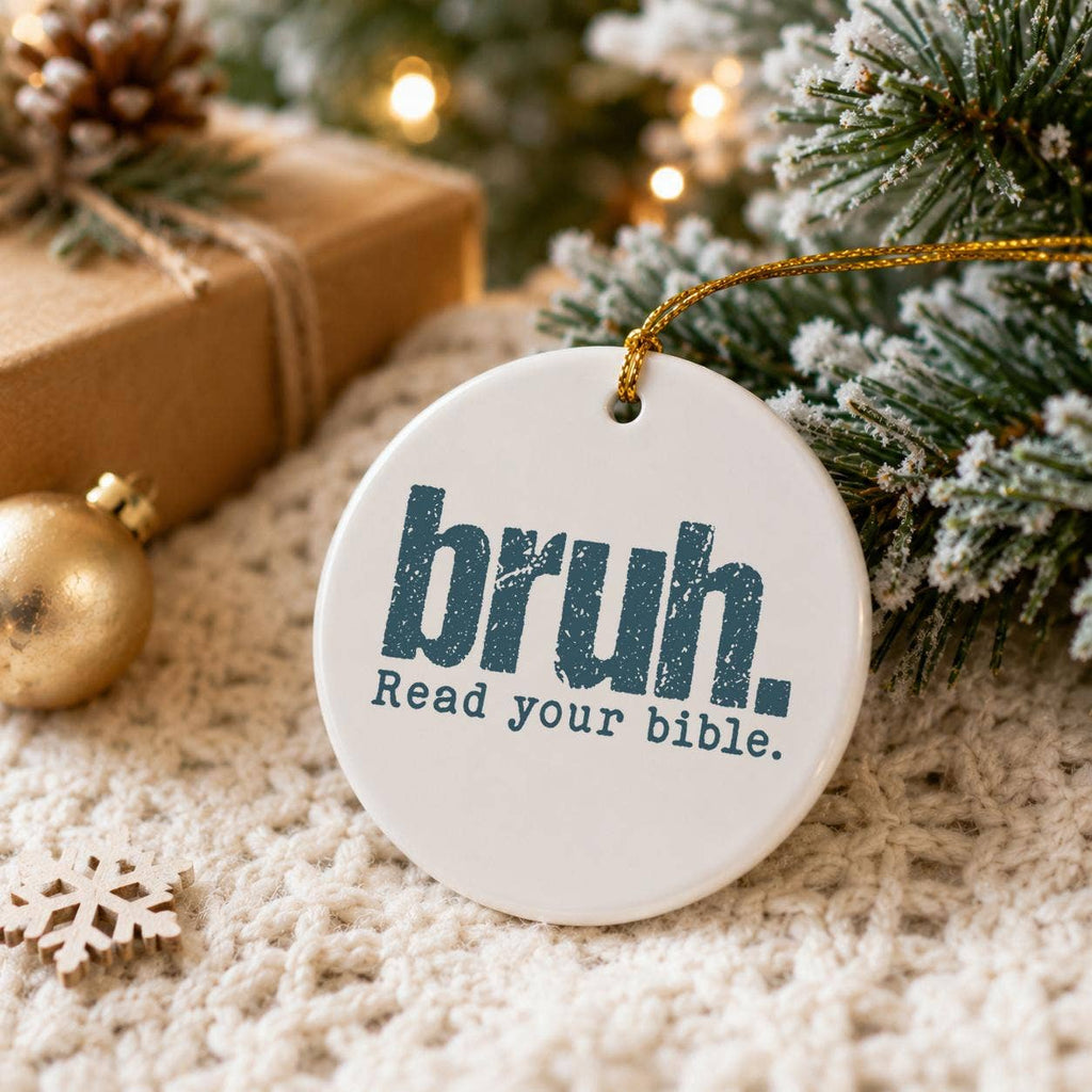 Ceramic Ornament: Humorous "Bruh. Read Your Bible" Design