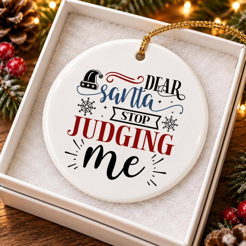 Dear Santa Stop Judging Me Santa Hat Ceramic Ornament Gift