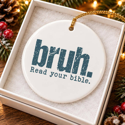 Ceramic Ornament: Humorous "Bruh. Read Your Bible" Design